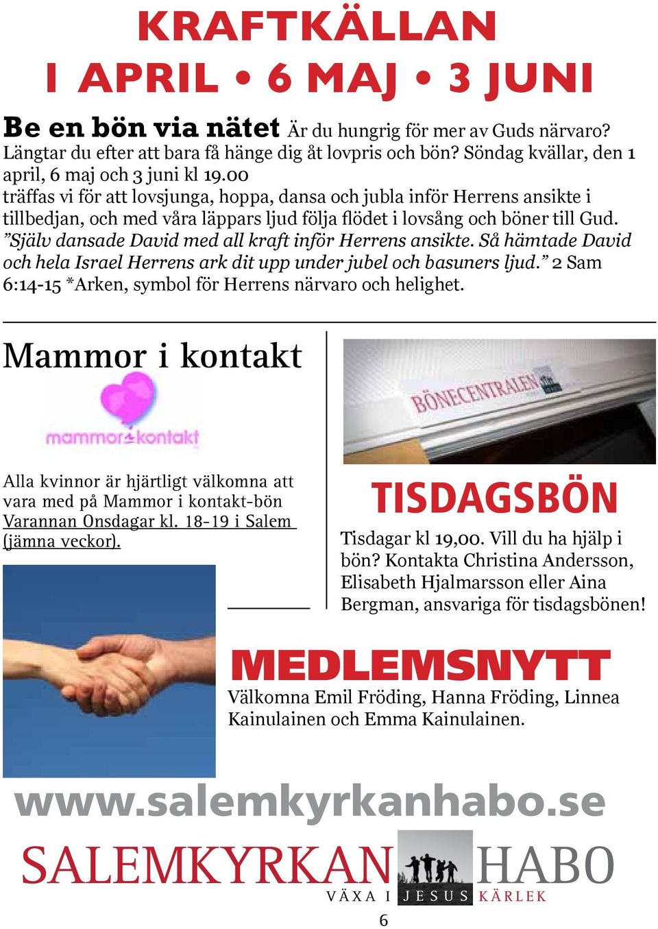 00 träffas vi för att lovsjunga, hoppa, dansa och jubla inför Herrens ansikte i tillbedjan, och med våra läppars ljud följa flödet i lovsång och böner till Gud.