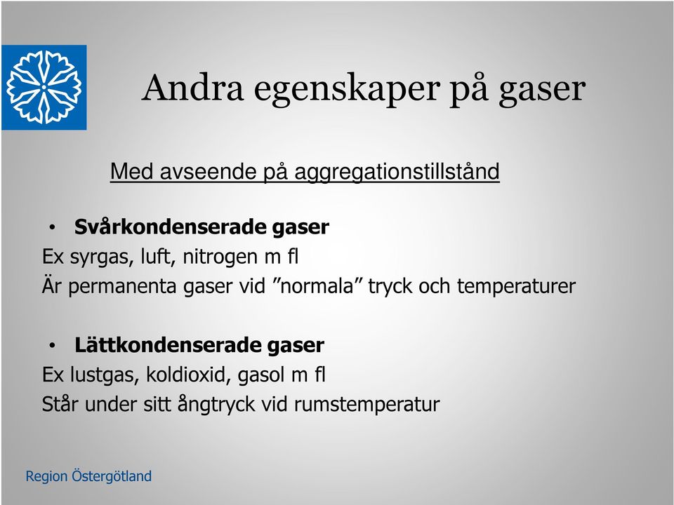 gaser vid normala tryck och temperaturer Lättkondenserade gaser Ex