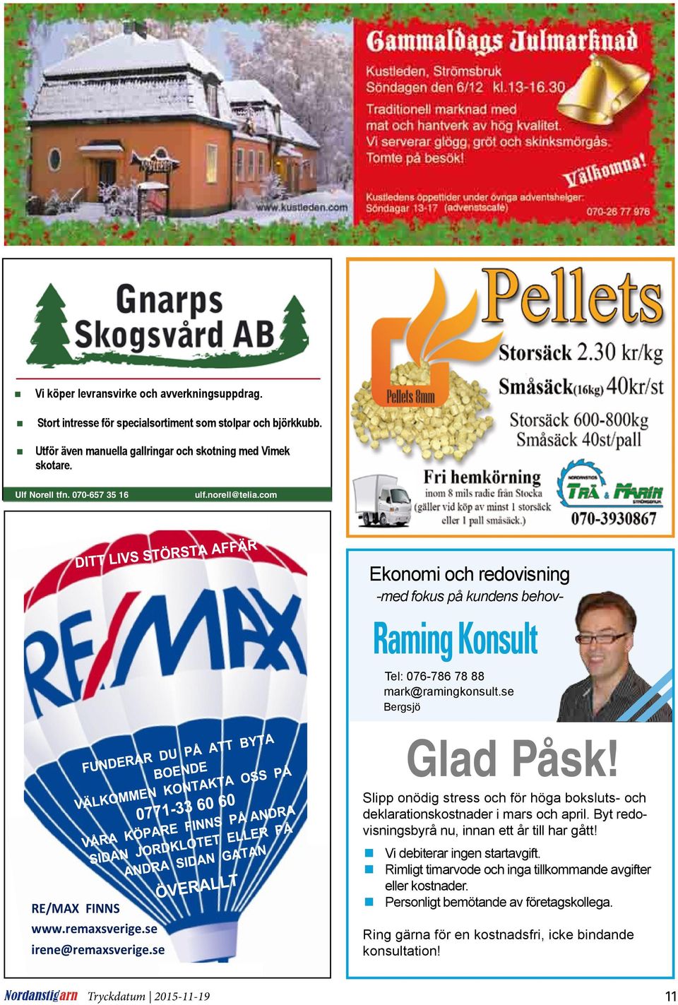 se irene@remaxsverige.se Slipp onödig stress och för höga boksluts- och deklarationskostnader i mars och april. Byt redovisningsbyrå nu, innan ett år till har gått!