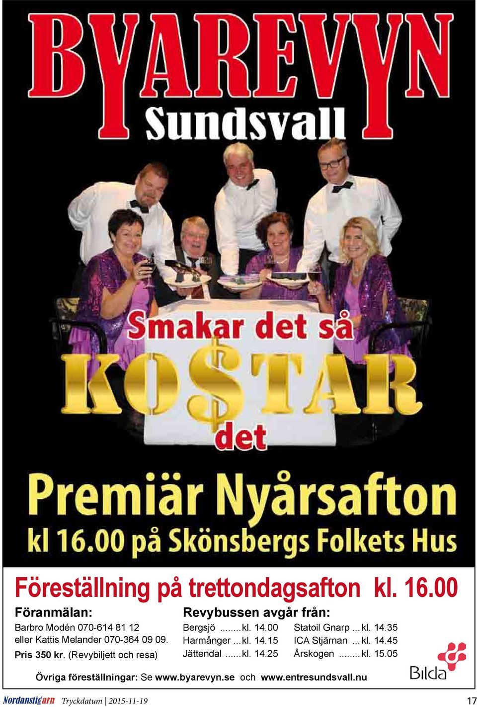 (Revybiljett och resa) Revybussen avgår från: Bergsjö...kl. 14.00 Harmånger...kl. 14.15 Jättendal...kl. 14.25 Statoil Gnarp.