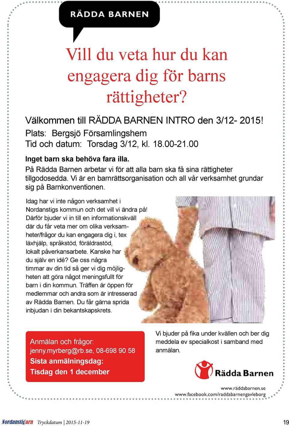 Vi är en barnrättsorganisation och all vår verksamhet grundar sig på Barnkonventionen. Idag har vi inte någon verksamhet i Nordanstigs kommun och det vill vi ändra på!