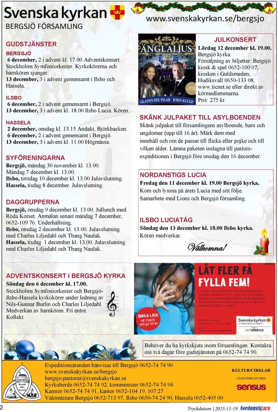 6 december, 2 i advent gemensamt i Bergsjö. 13 december, 3 i advent kl. 11.00 Högmässa. SYFÖRENINGARNA Bergsjö, måndag 30 november kl. 13.00. Måndag 7 december kl. 13.00. Ilsbo, torsdag 10 december kl.
