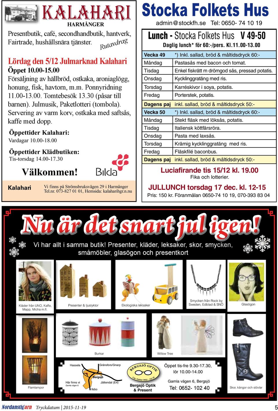 Servering av varm korv, ostkaka med saftsås, kaffe med dopp. Öppettider Kalahari: Vardagar 10.00-18.00 Öppettider Klädbutiken: Tis-torsdag 14.00-17.30 Välkommen!