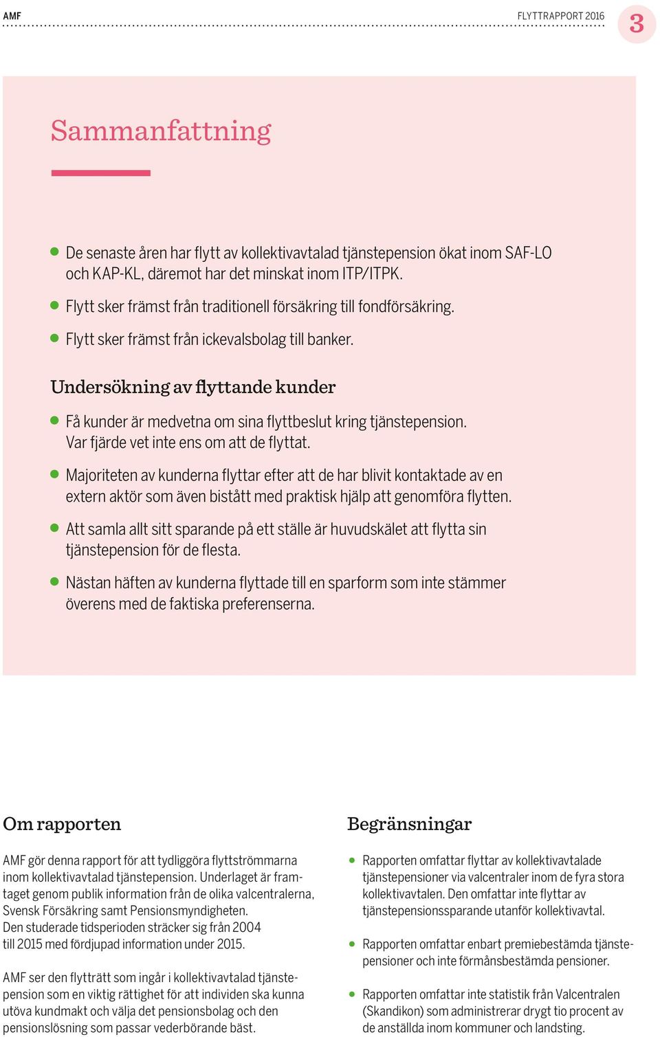 Undersökning av flyttande kunder Få kunder är medvetna om sina flyttbeslut kring tjänstepension. Var fjärde vet inte ens om att de flyttat.