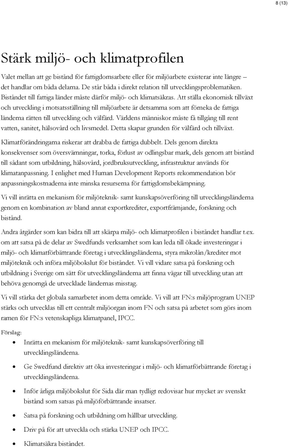 Att ställa ekonomisk tillväxt och utveckling i motsatsställning till miljöarbete är detsamma som att förneka de fattiga länderna rätten till utveckling och välfärd.