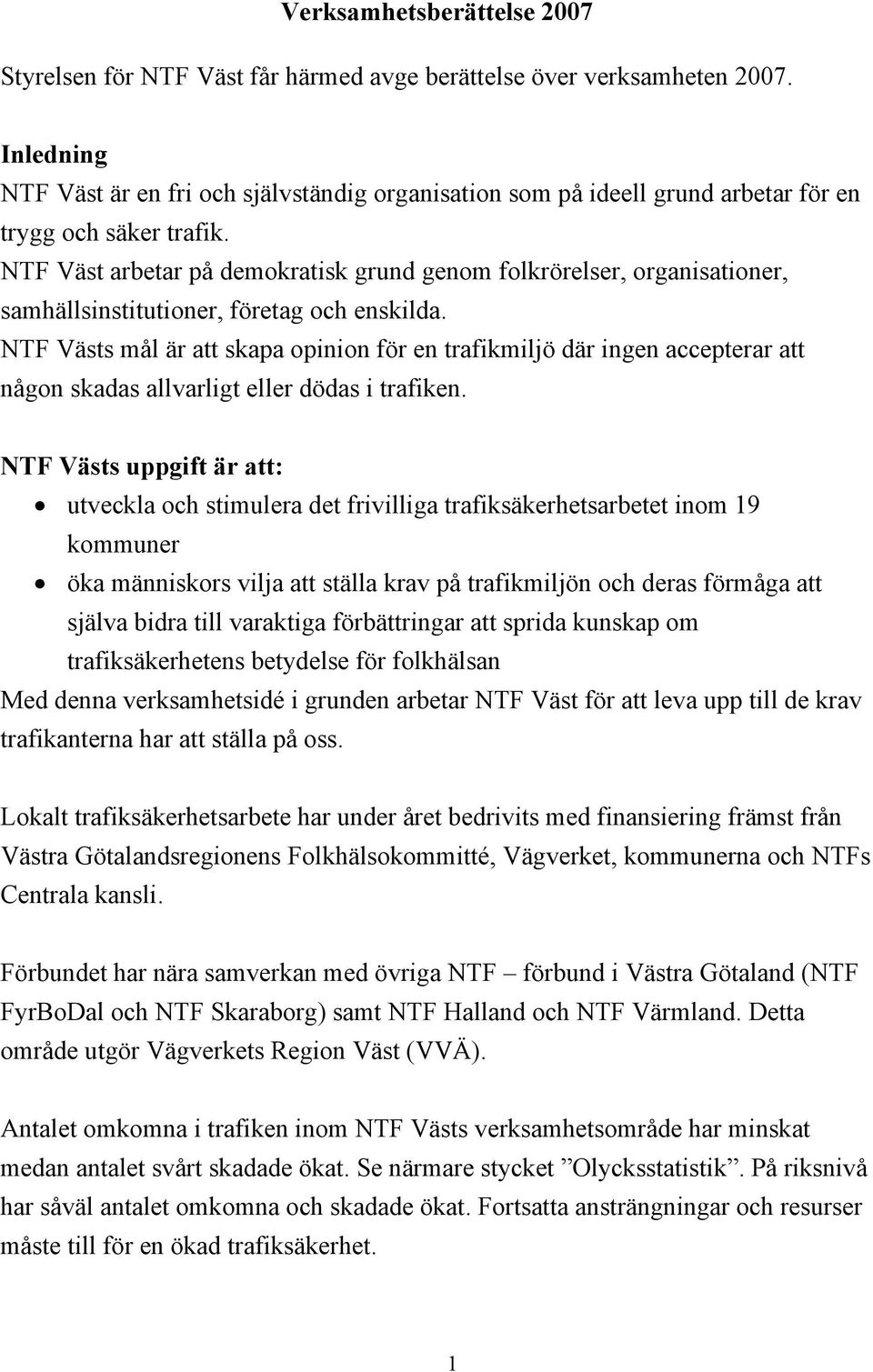 NTF Väst arbetar på demokratisk grund genom folkrörelser, organisationer, samhällsinstitutioner, företag och enskilda.
