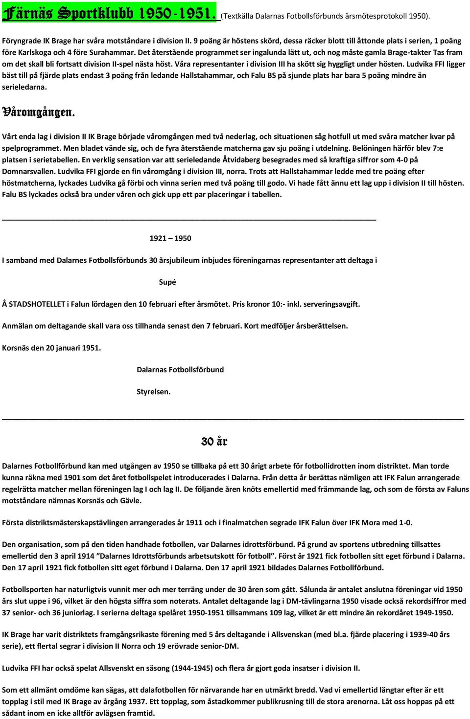 Det återstående programmet ser ingalunda lätt ut, och nog måste gamla Brage-takter Tas fram om det skall bli fortsatt division II-spel nästa höst.