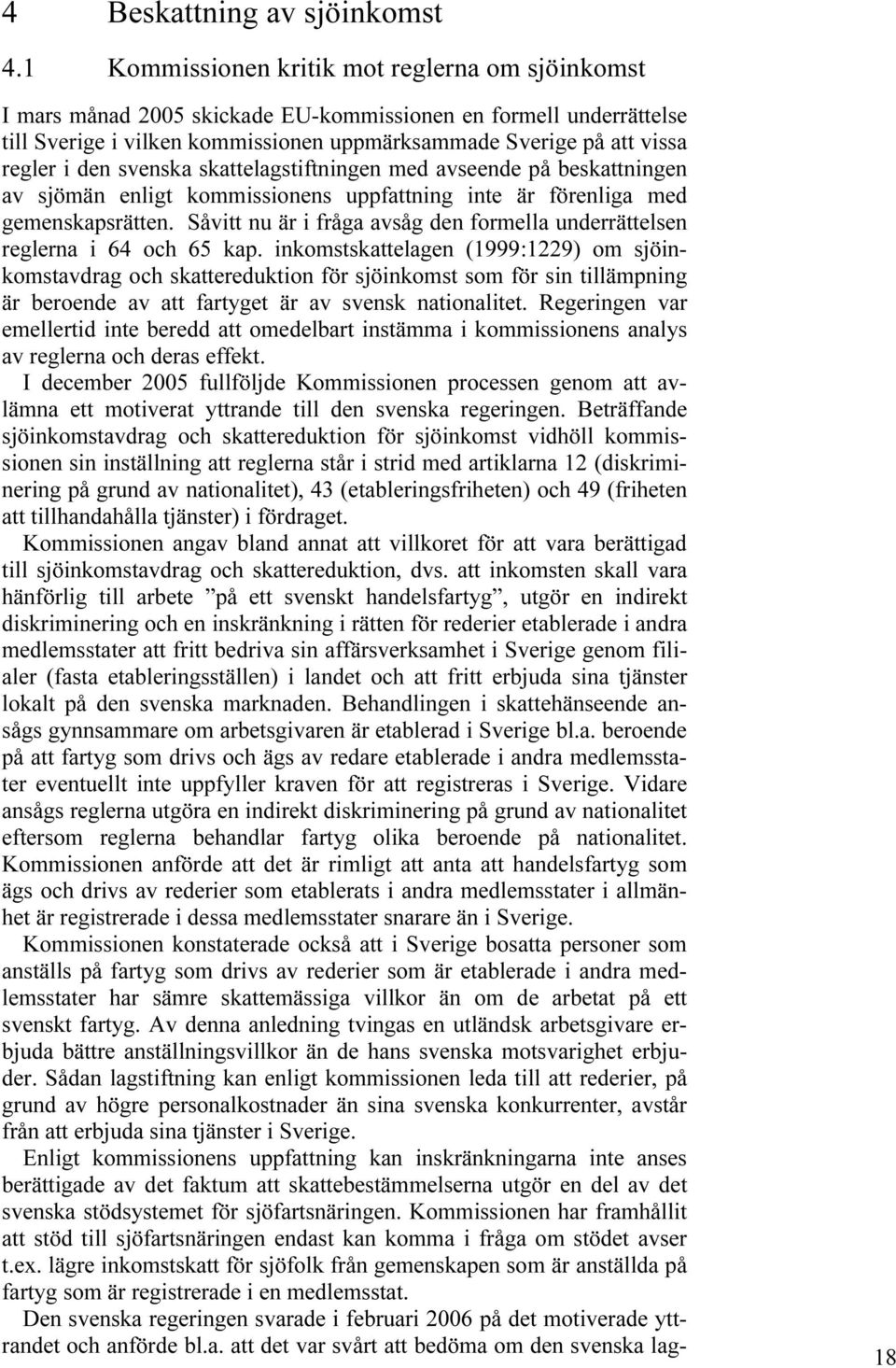 den svenska skattelagstiftningen med avseende på beskattningen av sjömän enligt kommissionens uppfattning inte är förenliga med gemenskapsrätten.