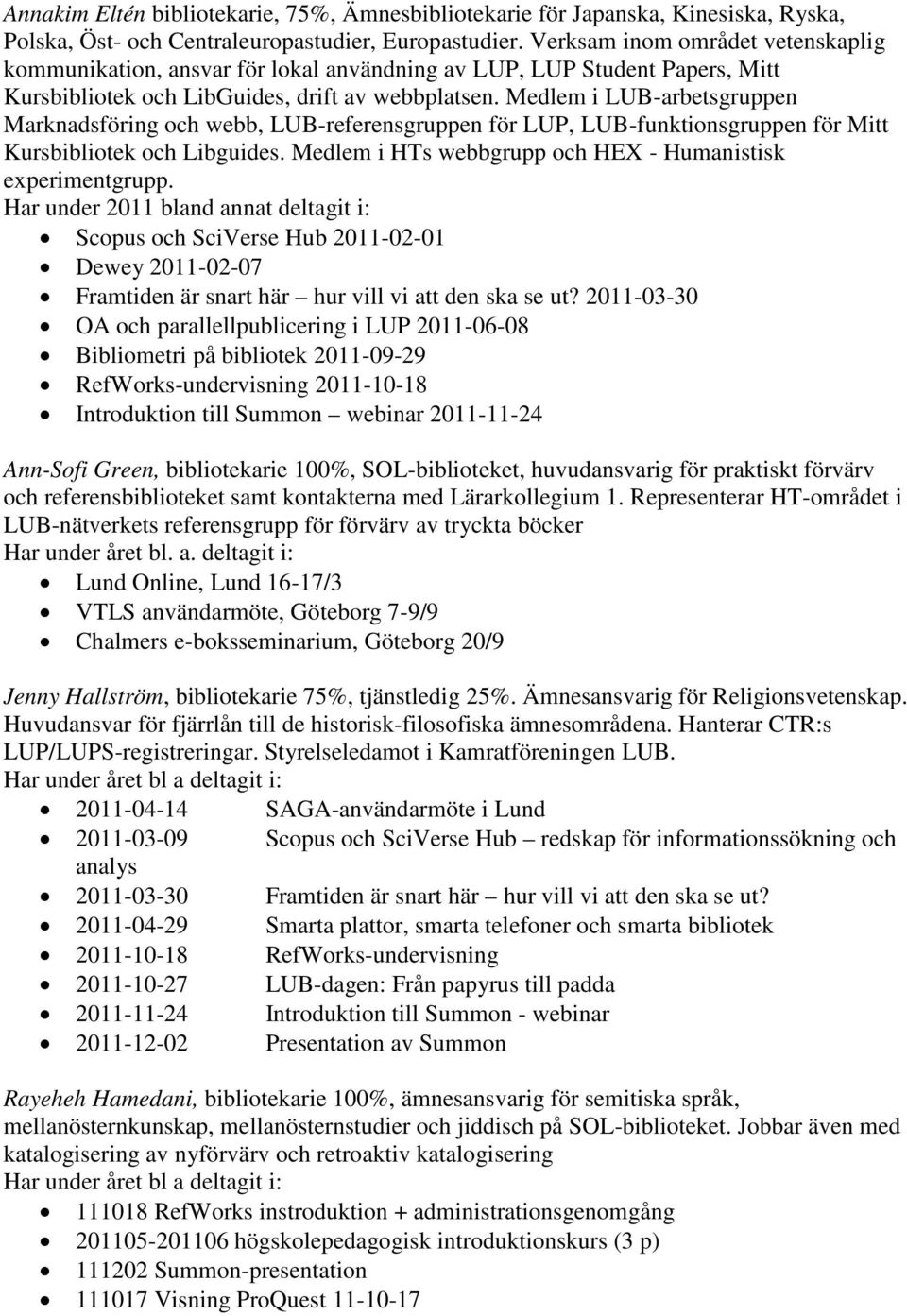 Medlem i LUB-arbetsgruppen Marknadsföring och webb, LUB-referensgruppen för LUP, LUB-funktionsgruppen för Mitt Kursbibliotek och Libguides.