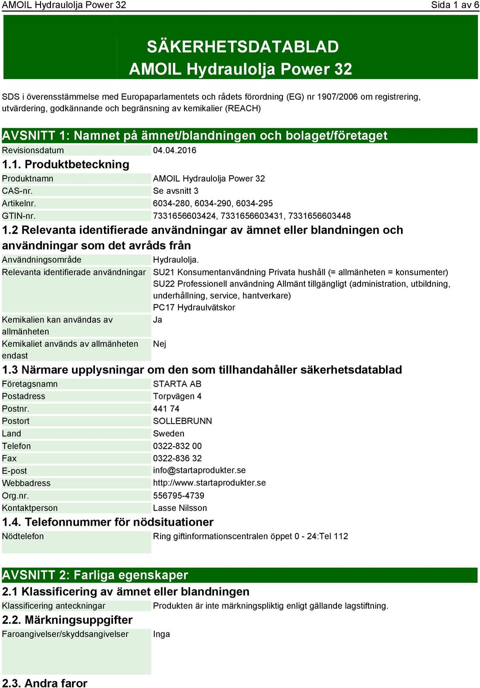 Se avsnitt 3 Artikelnr. 6034-280, 6034-290, 6034-295 GTIN-nr. 7331656603424, 7331656603431, 7331656603448 1.