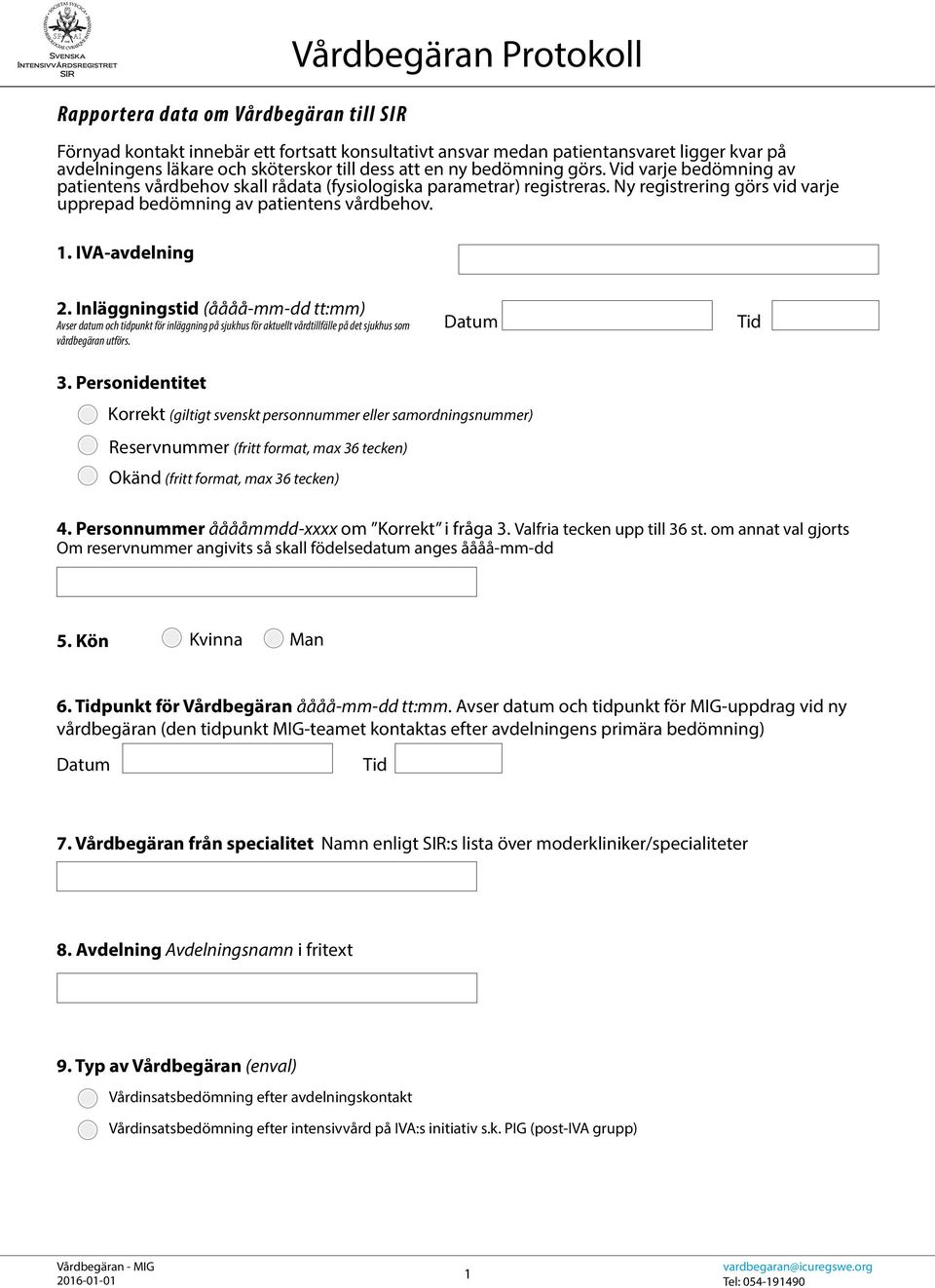 Ny registrering görs vid varje upprepad bedömning av patientens vårdbehov. 1. IVA-avdelning 2.