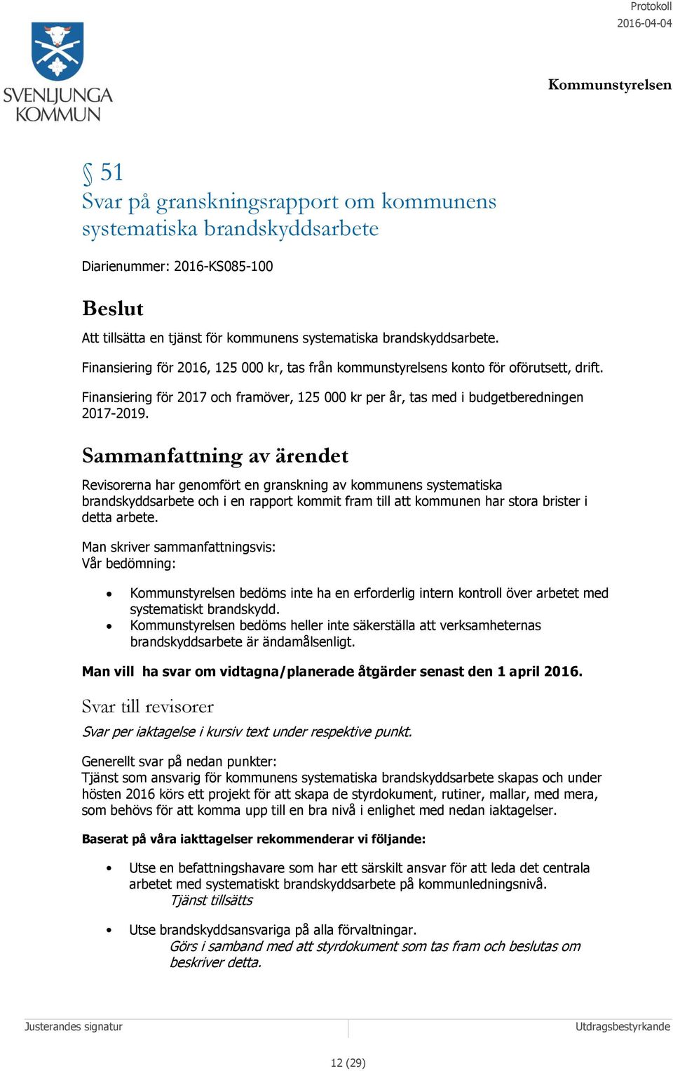 Sammanfattning av ärendet Revisorerna har genomfört en granskning av kommunens systematiska brandskyddsarbete och i en rapport kommit fram till att kommunen har stora brister i detta arbete.
