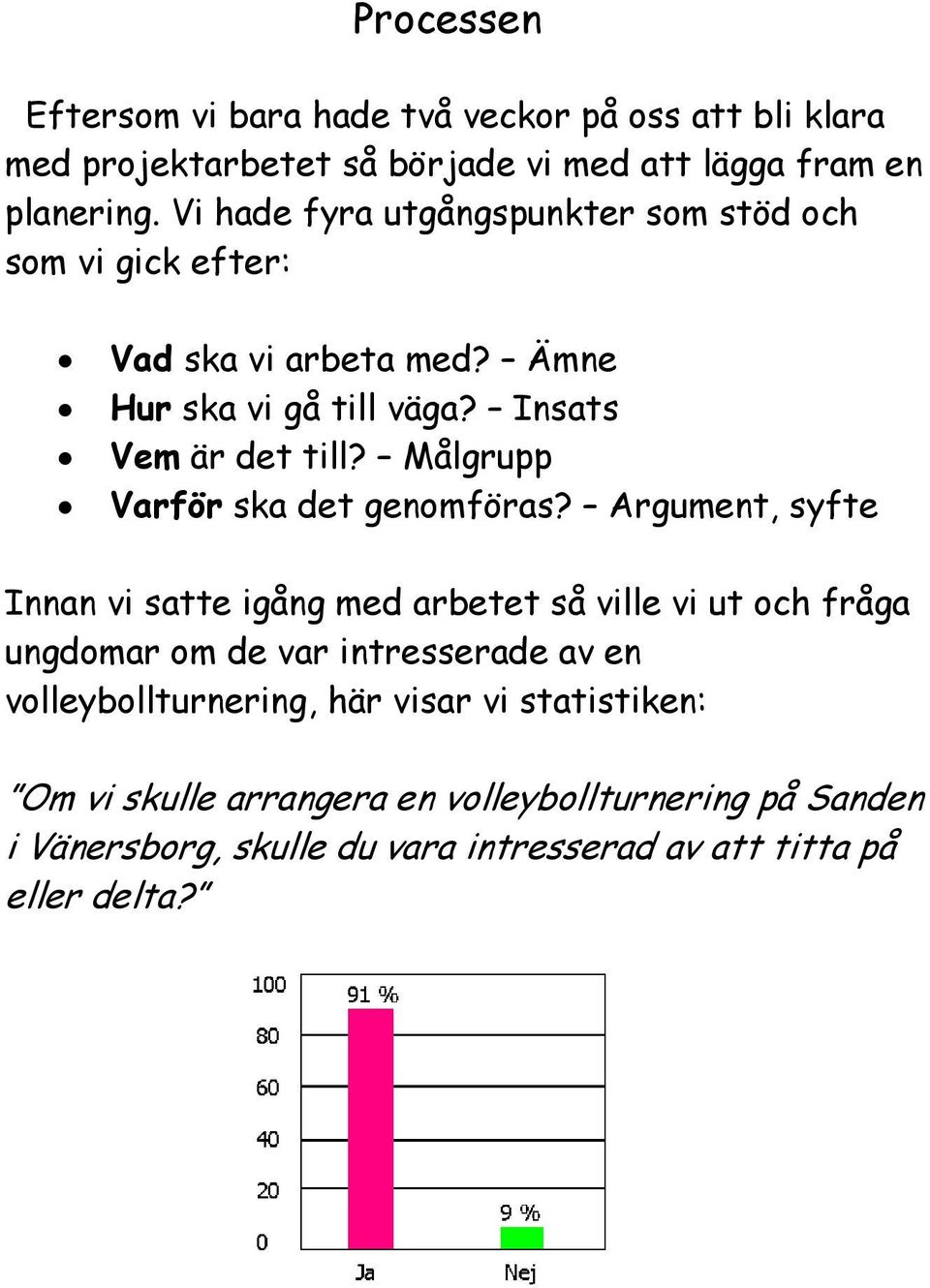 Målgrupp Varför ska det genomföras?