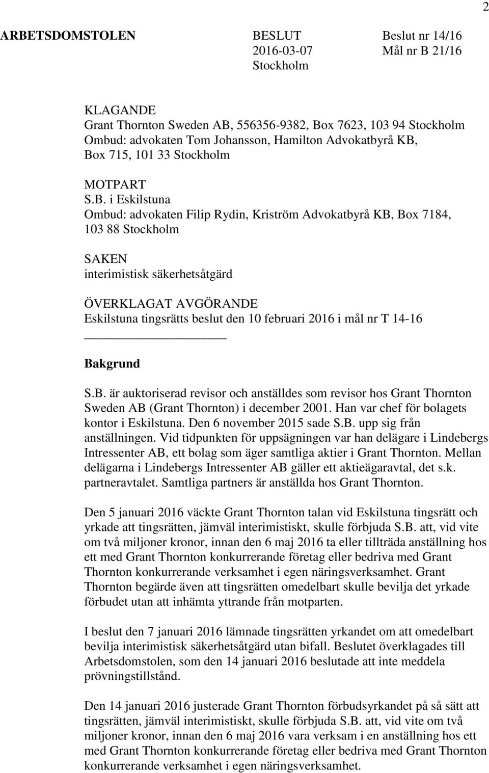 Box 715, 101 33 Stockholm MOTPART S.B. i Eskilstuna Ombud: advokaten Filip Rydin, Kriström  Box 7184, 103 88 Stockholm SAKEN interimistisk säkerhetsåtgärd ÖVERKLAGAT AVGÖRANDE Eskilstuna tingsrätts