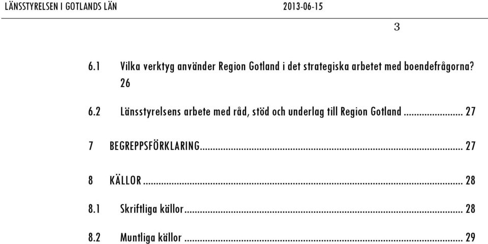 2 Länsstyrelsens arbete med råd, stöd och underlag till Region