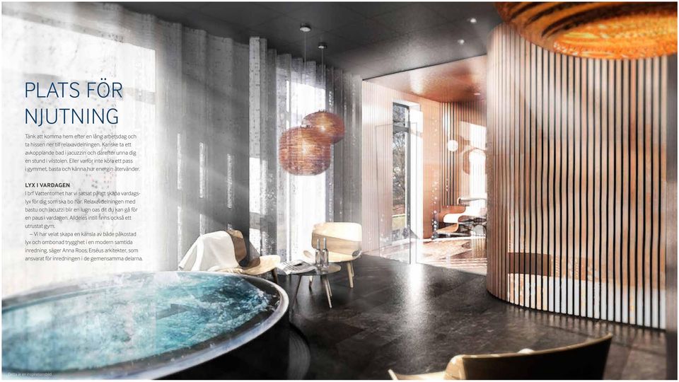 Relaxavdelningen med bastu och jacuzzi blir en lugn oas dit du kan gå för en paus i vardagen. Alldeles intill finns också ett utrustat gym.