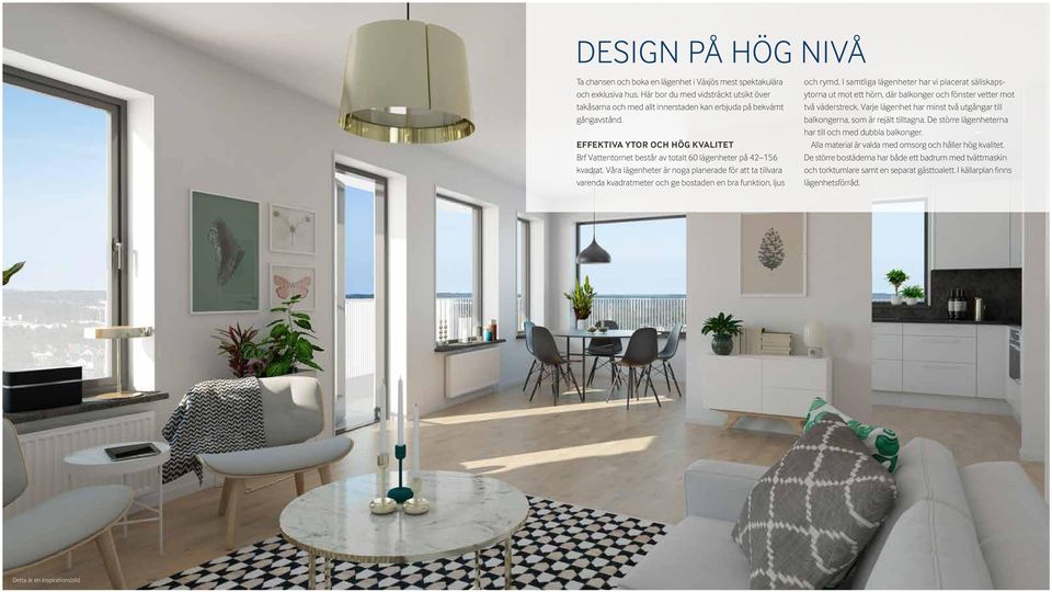 Våra lägenheter är noga planerade för att ta tillvara varenda kvadratmeter och ge bostaden en bra funktion, ljus och rymd.