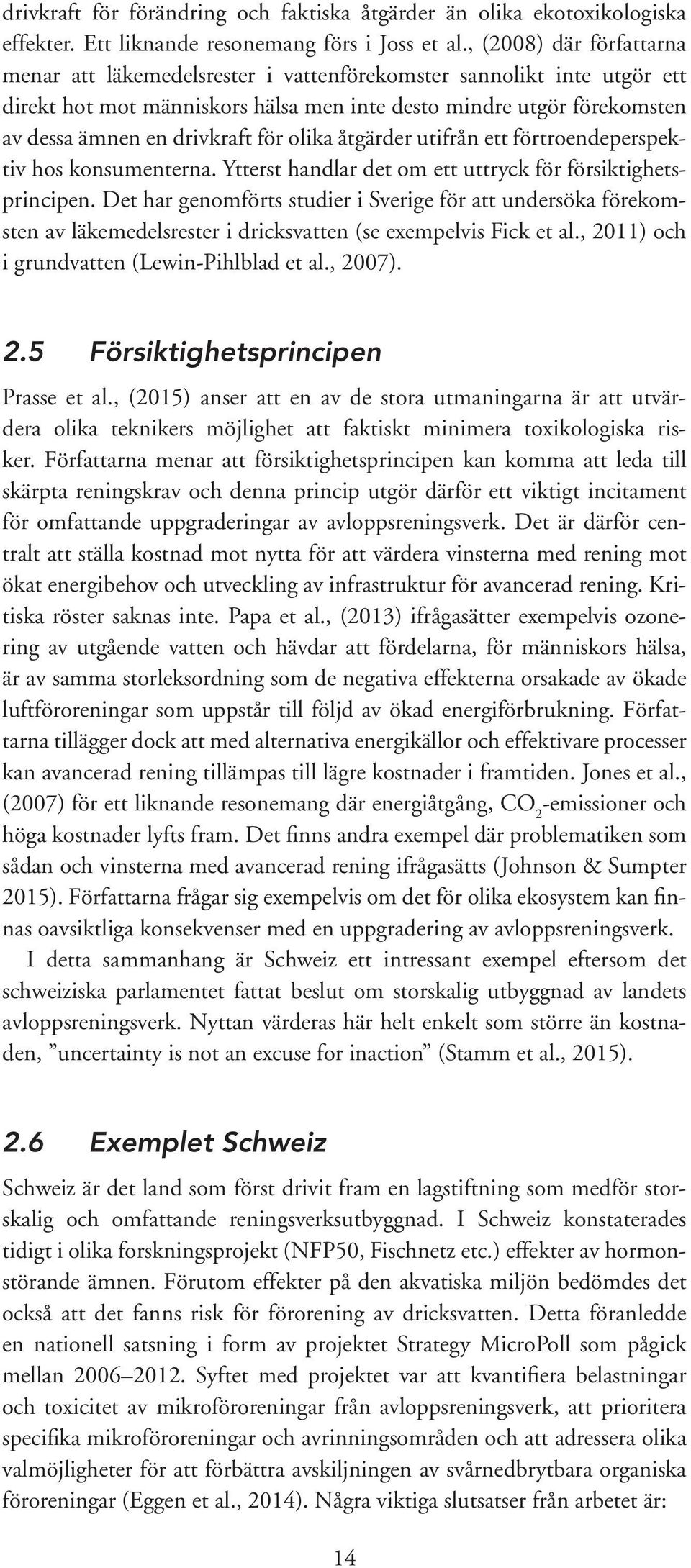 för olika åtgärder utifrån ett förtroendeperspektiv hos konsumenterna. Ytterst handlar det om ett uttryck för försiktighetsprincipen.