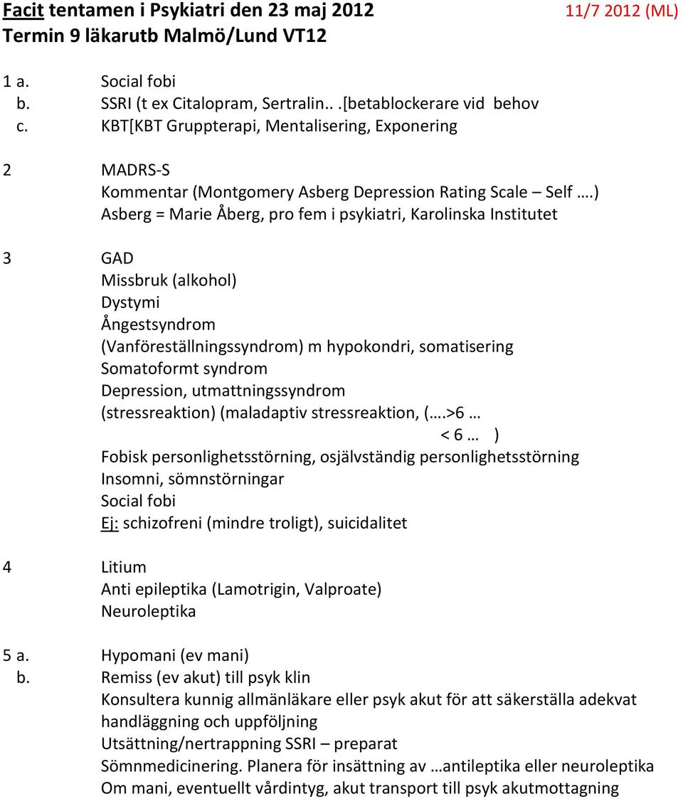 ) Asberg = Marie Åberg, pro fem i psykiatri, Karolinska Institutet 3 GAD Missbruk (alkohol) Dystymi Ångestsyndrom (Vanföreställningssyndrom) m hypokondri, somatisering Somatoformt syndrom Depression,