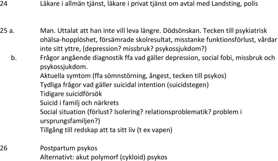 Frågor angående diagnostik ffa vad gäller depression, social fobi, missbruk och psykossjukdom.