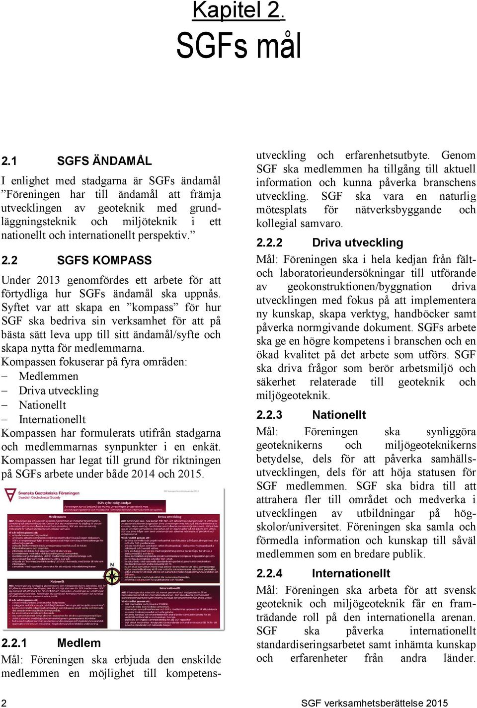 perspektiv. 2.2 SGFS KOMPASS Under 2013 genomfördes ett arbete för att förtydliga hur SGFs ändamål ska uppnås.