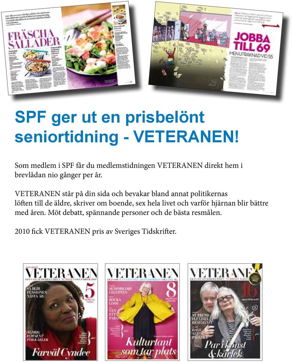 VETERANEN står på din sida och bevakar bland annat politikernas löften till de äldre, skriver om