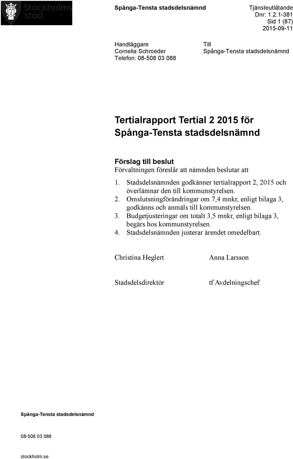 beslut Förvaltningen föreslår att nämnden beslutar att 1. Stadsdelsnämnden godkänner tertialrapport 2,