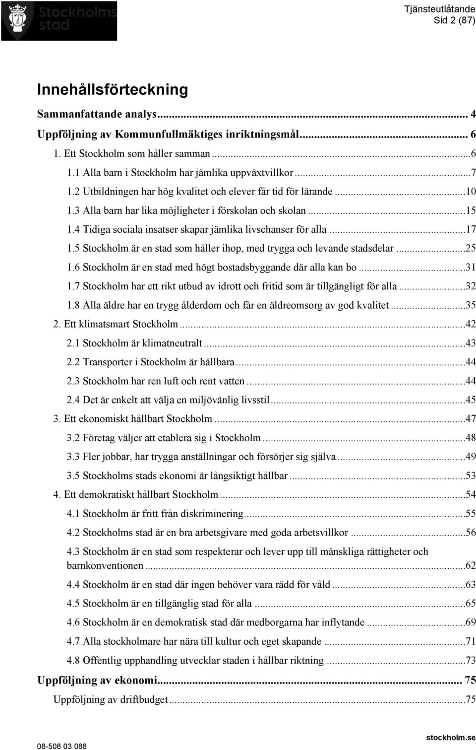 4 Tidiga sociala insatser skapar jämlika livschanser för alla...17 1.5 Stockholm är en stad som håller ihop, med trygga och levande stadsdelar...25 1.
