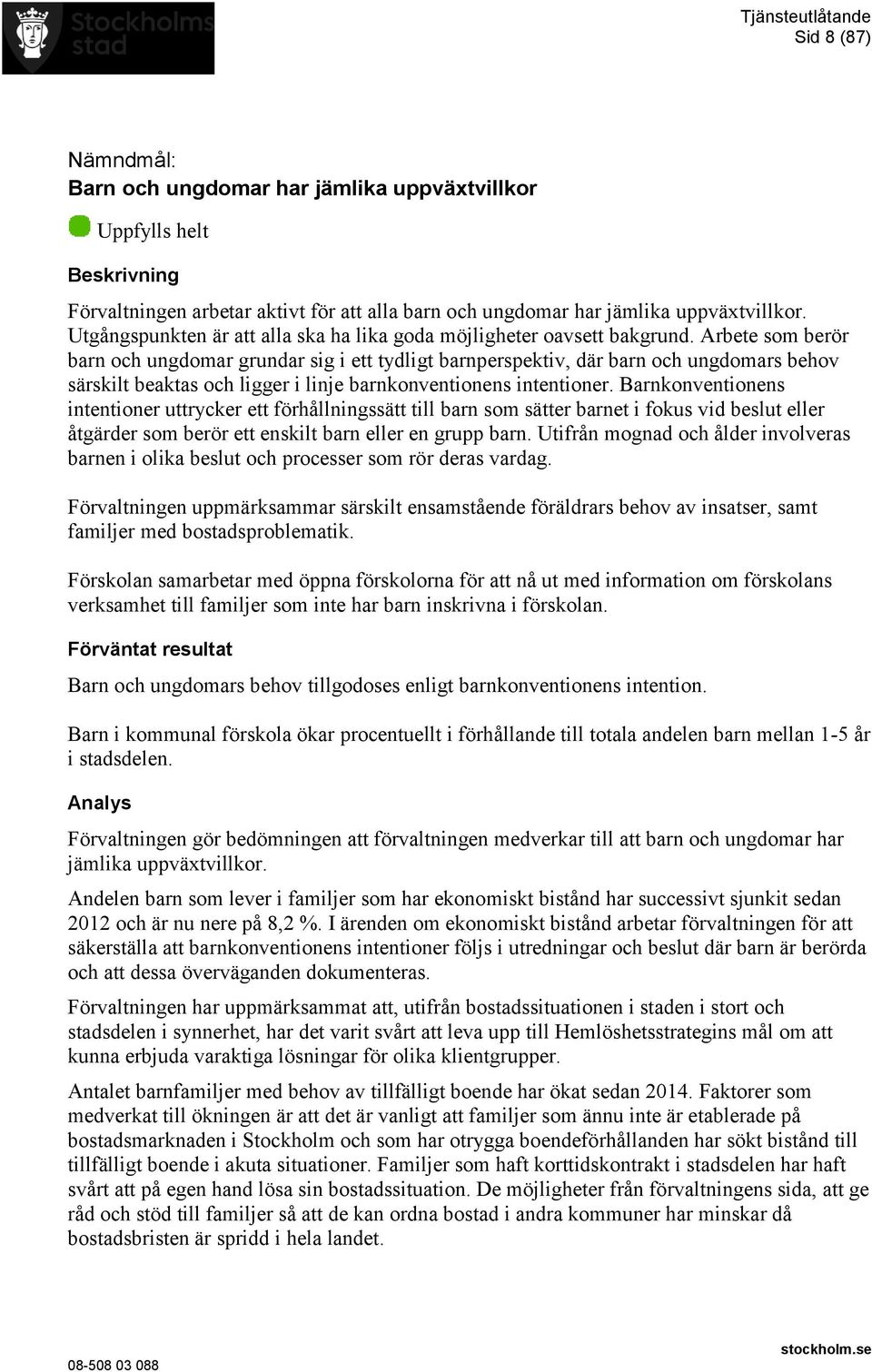 Arbete som berör barn och ungdomar grundar sig i ett tydligt barnperspektiv, där barn och ungdomars behov särskilt beaktas och ligger i linje barnkonventionens intentioner.