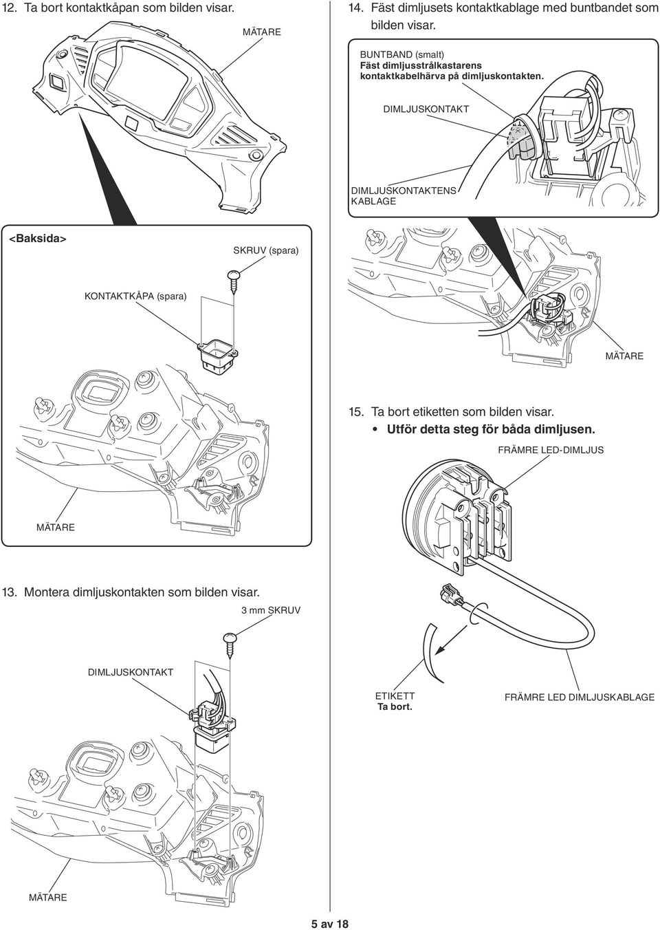 DIMLJUSKONTAKT DIMLJUSKONTAKTENS KABLAGE <Baksida> SKRUV (spara) KONTAKTKÅPA (spara) MÄTARE 15.