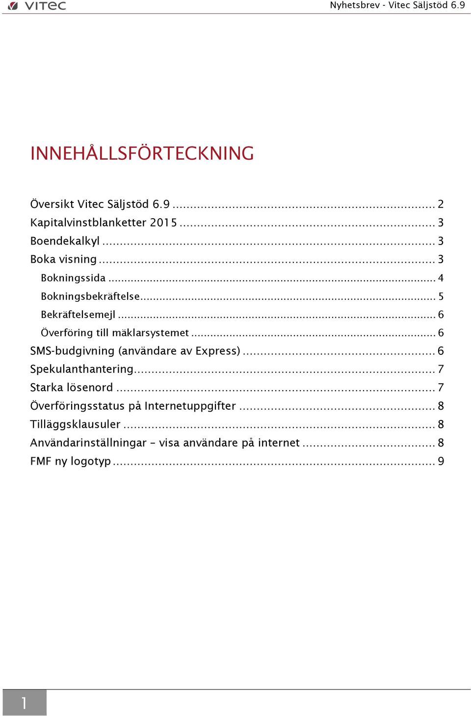 .. 6 Överföring till mäklarsystemet... 6 SMS-budgivning (användare av Express)... 6 Spekulanthantering.