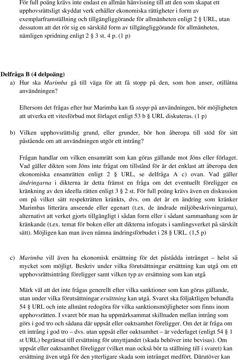 (1 p) Delfråga B (4 delpoäng) a) Hur ska Marimba gå till väga för att få stopp på den, som hon anser, otillåtna användningen?