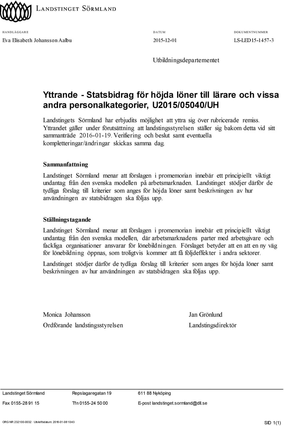 Yttrandet gäller under förutsättning att landstingsstyrelsen ställer sig bakom detta vid sitt sammanträde 2016-01-19.