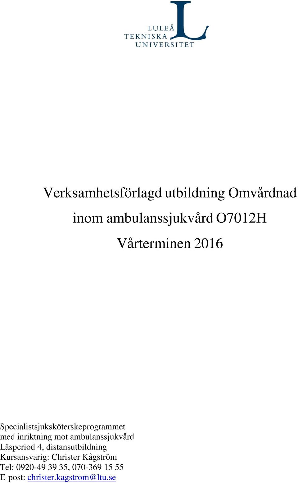 ambulanssjukvård Läsperiod 4, distansutbildning Kursansvarig: Christer