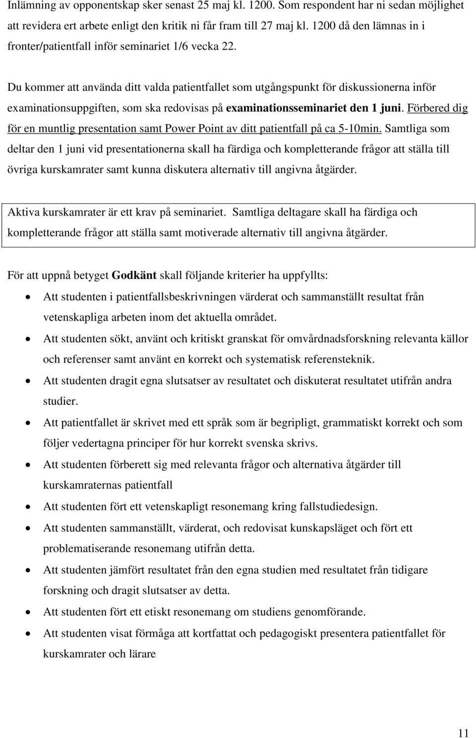 Du kommer att använda ditt valda patientfallet som utgångspunkt för diskussionerna inför examinationsuppgiften, som ska redovisas på examinationsseminariet den 1 juni.