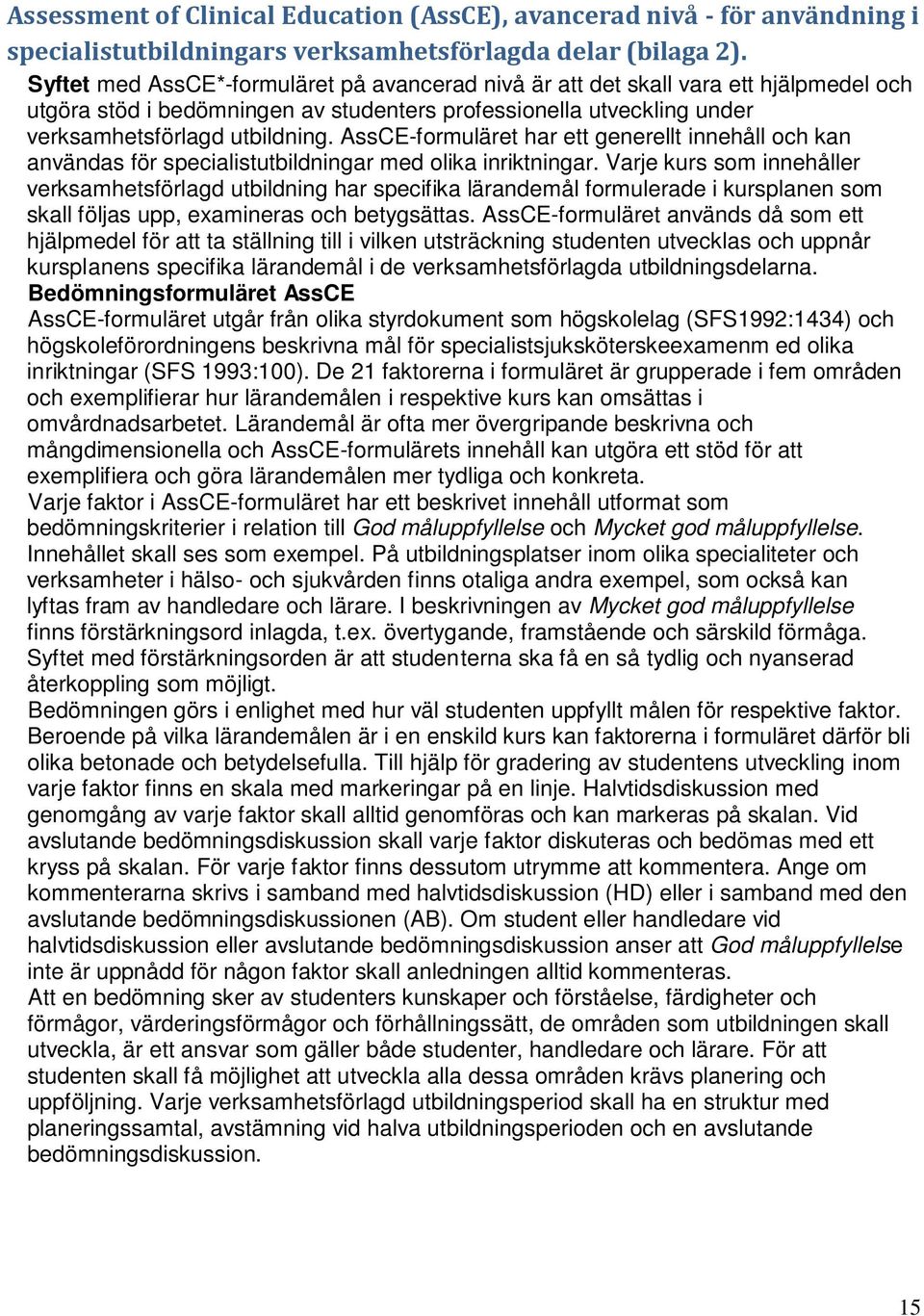 AssCE-formuläret har ett generellt innehåll och kan användas för specialistutbildningar med olika inriktningar.
