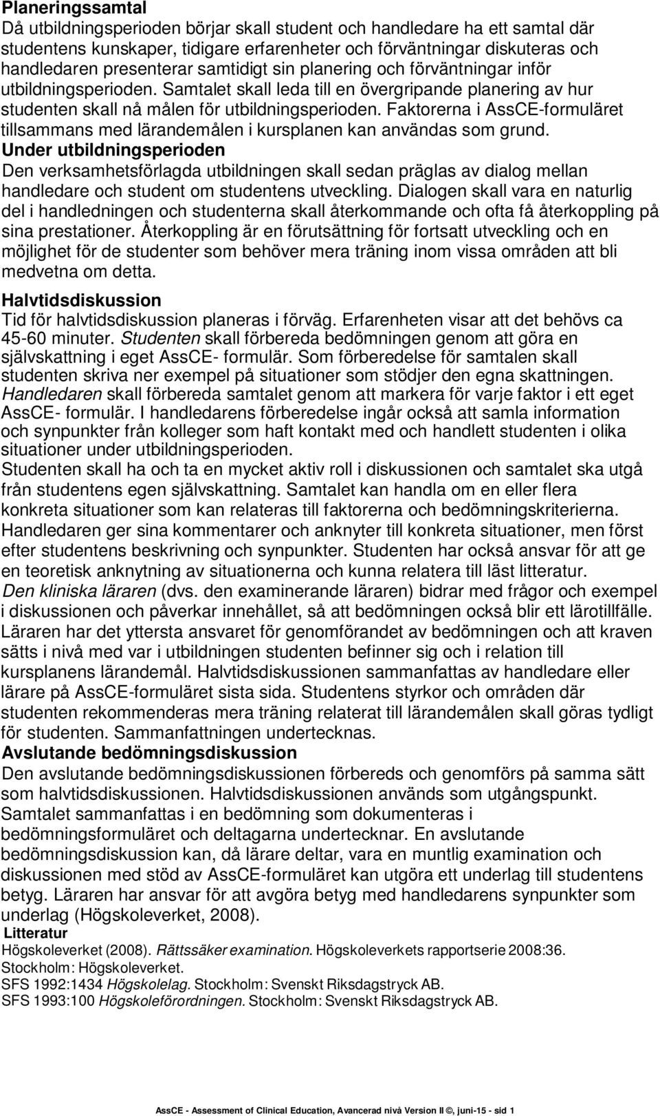 Faktorerna i AssCE-formuläret tillsammans med lärandemålen i kursplanen kan användas som grund.