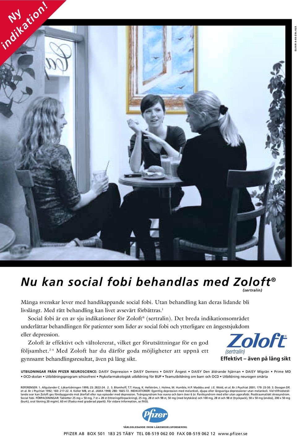 Det breda indikationsområdet underlättar behandlingen för patienter som lider av social fobi och ytterligare en ångestsjukdom eller depression.