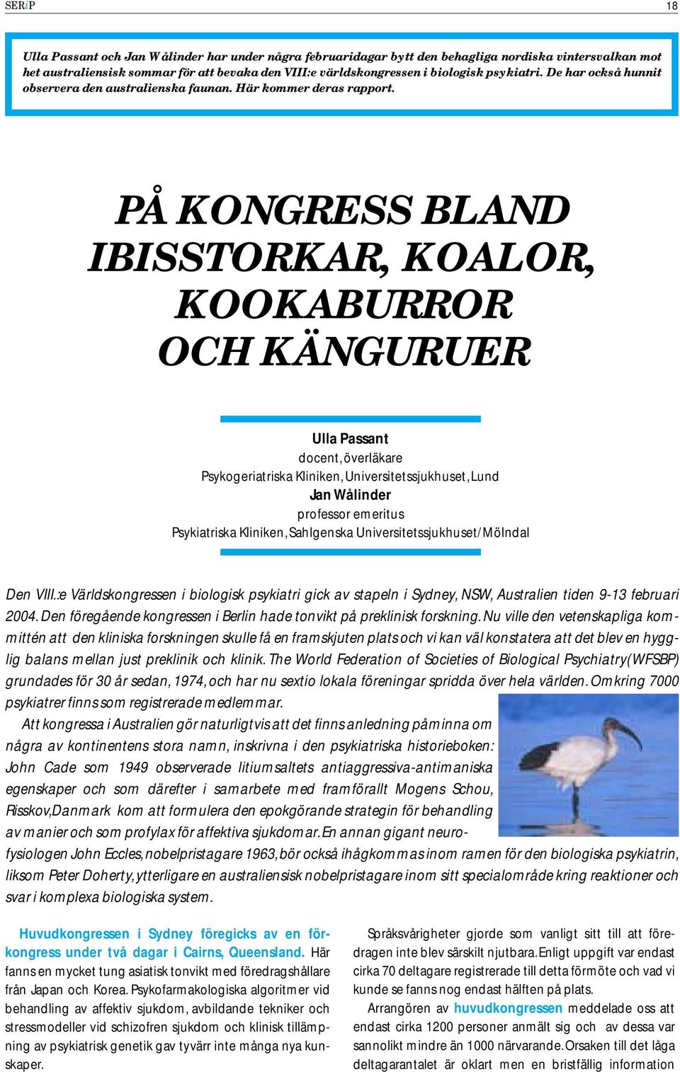 PÅ KONGRESS BLAND IBISSTORKAR, KOALOR, KOOKABURROR OCH KÄNGURUER Ulla Passant docent, överläkare Psykogeriatriska Kliniken, Universitetssjukhuset, Lund Jan Wålinder professor emeritus Psykiatriska