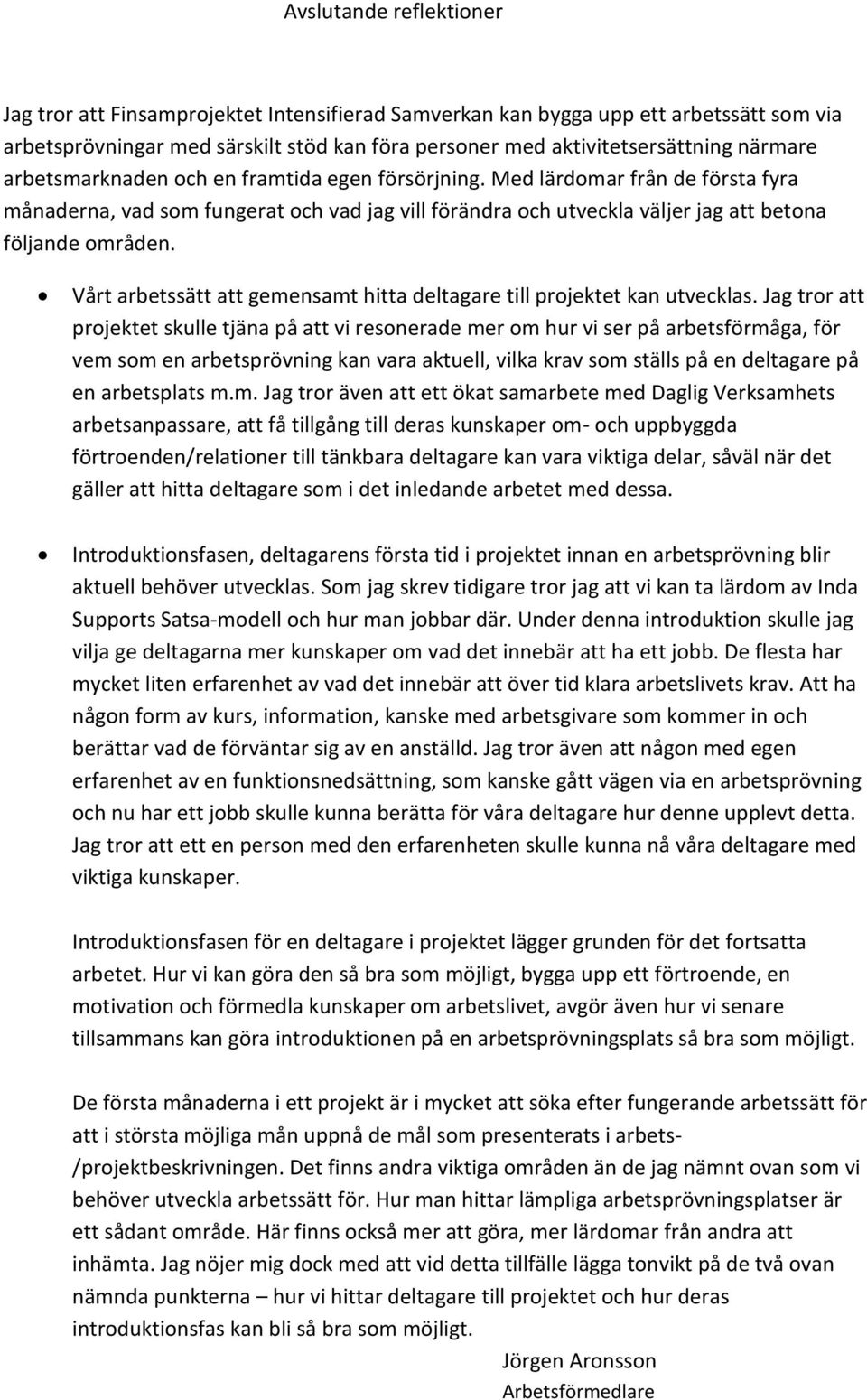 Vårt arbetssätt att gemensamt hitta deltagare till projektet kan utvecklas.