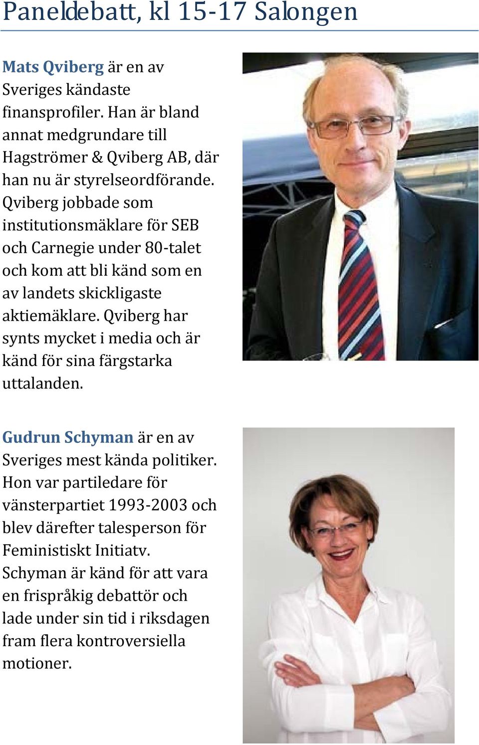 Qviberg jobbade som institutionsmäklare för SEB och Carnegie under 80 talet och kom att bli känd som en av landets skickligaste aktiemäklare.