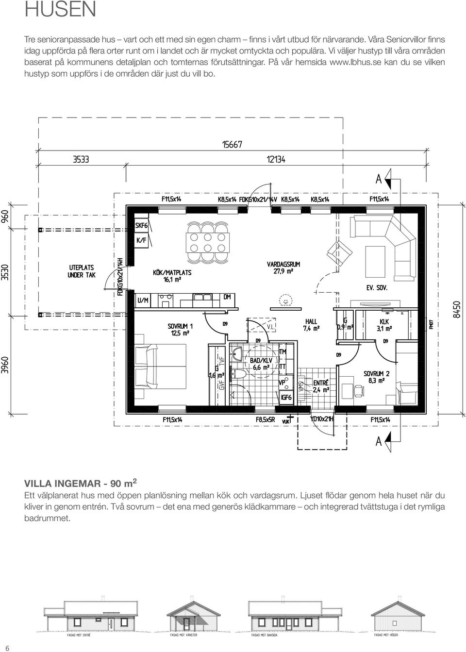 Vi väljer hustyp till våra områden baserat på kommunens detaljplan och tomternas förutsättningar. På vår hemsida www.lbhus.