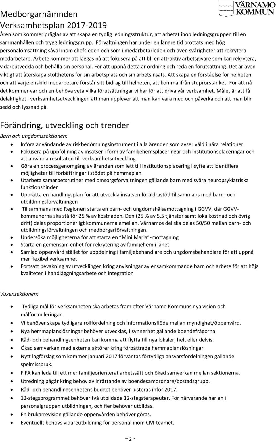 Arbete kommer att läggas på att fokusera på att bli en attraktiv arbetsgivare som kan rekrytera, vidareutveckla och behålla sin personal. För att uppnå detta är ordning och reda en förutsättning.