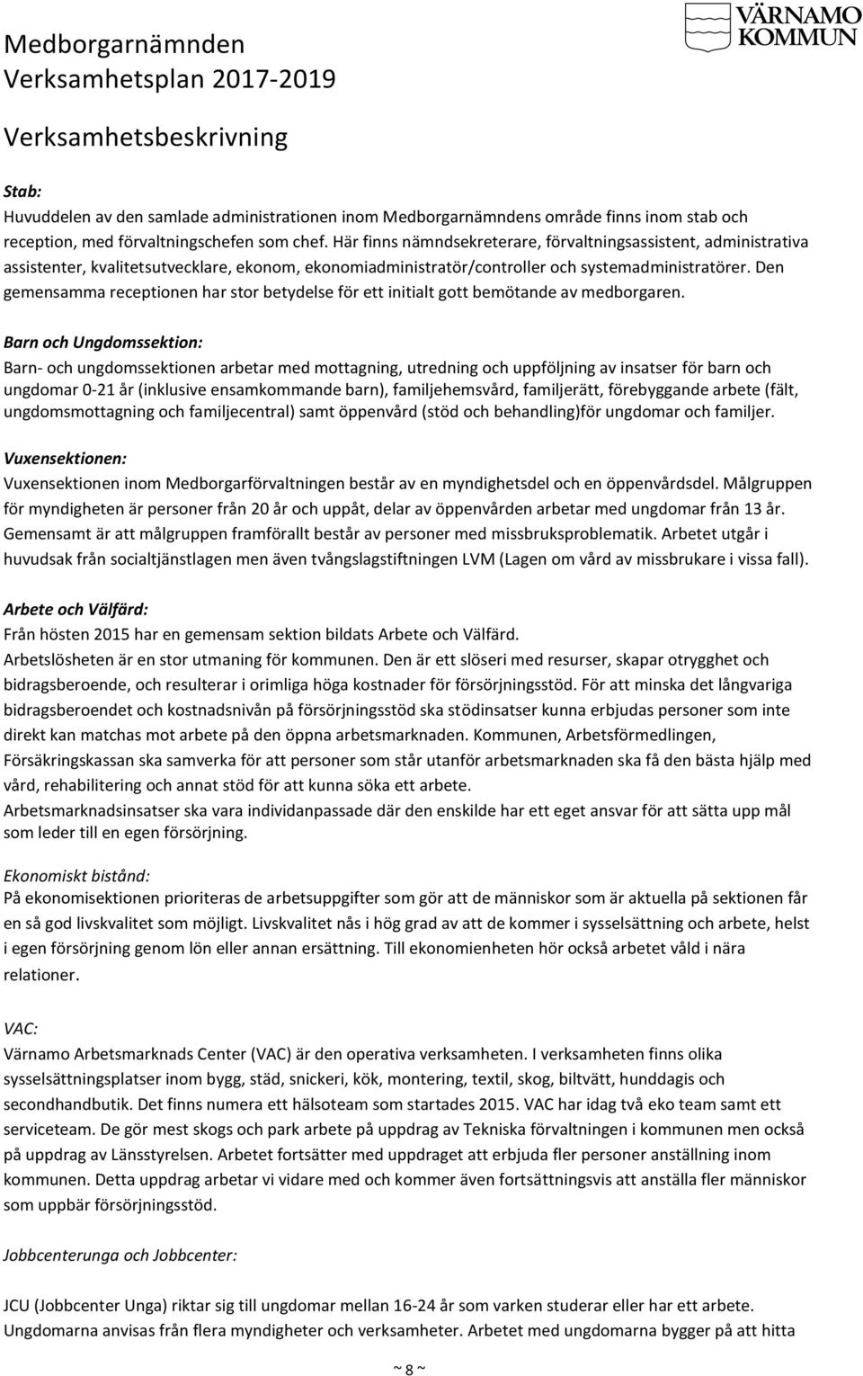 Den gemensamma receptionen har stor betydelse för ett initialt gott bemötande av medborgaren.