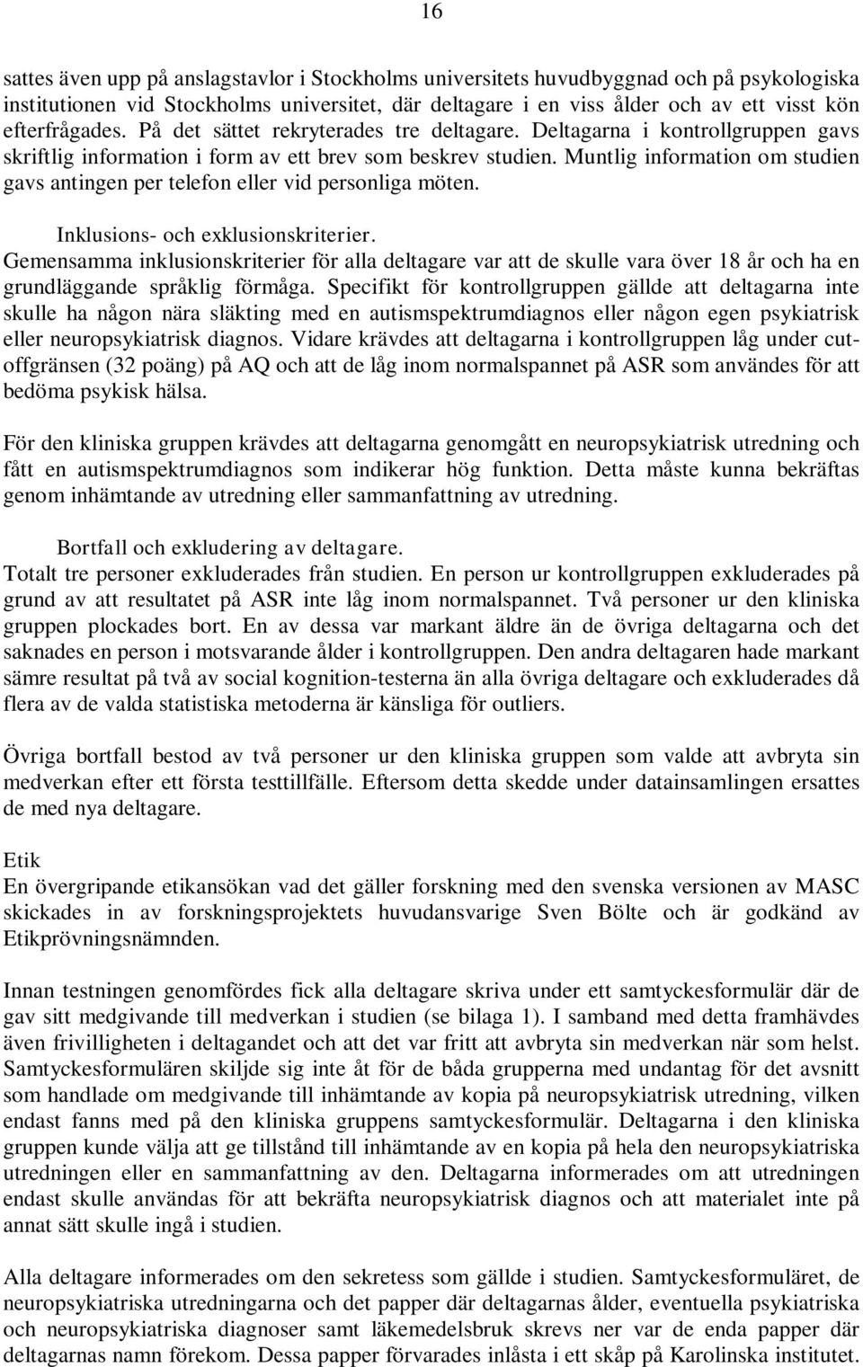 Muntlig information om studien gavs antingen per telefon eller vid personliga möten. Inklusions- och exklusionskriterier.