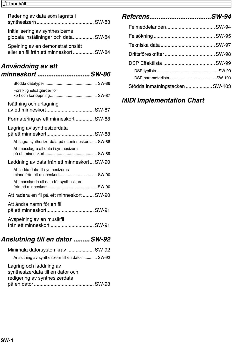 .. SW-87 Formatering av ett minneskort... SW-88 Lagring av synthesizerdata på ett minneskort... SW-88 Att lagra synthesizerdata på ett minneskort.