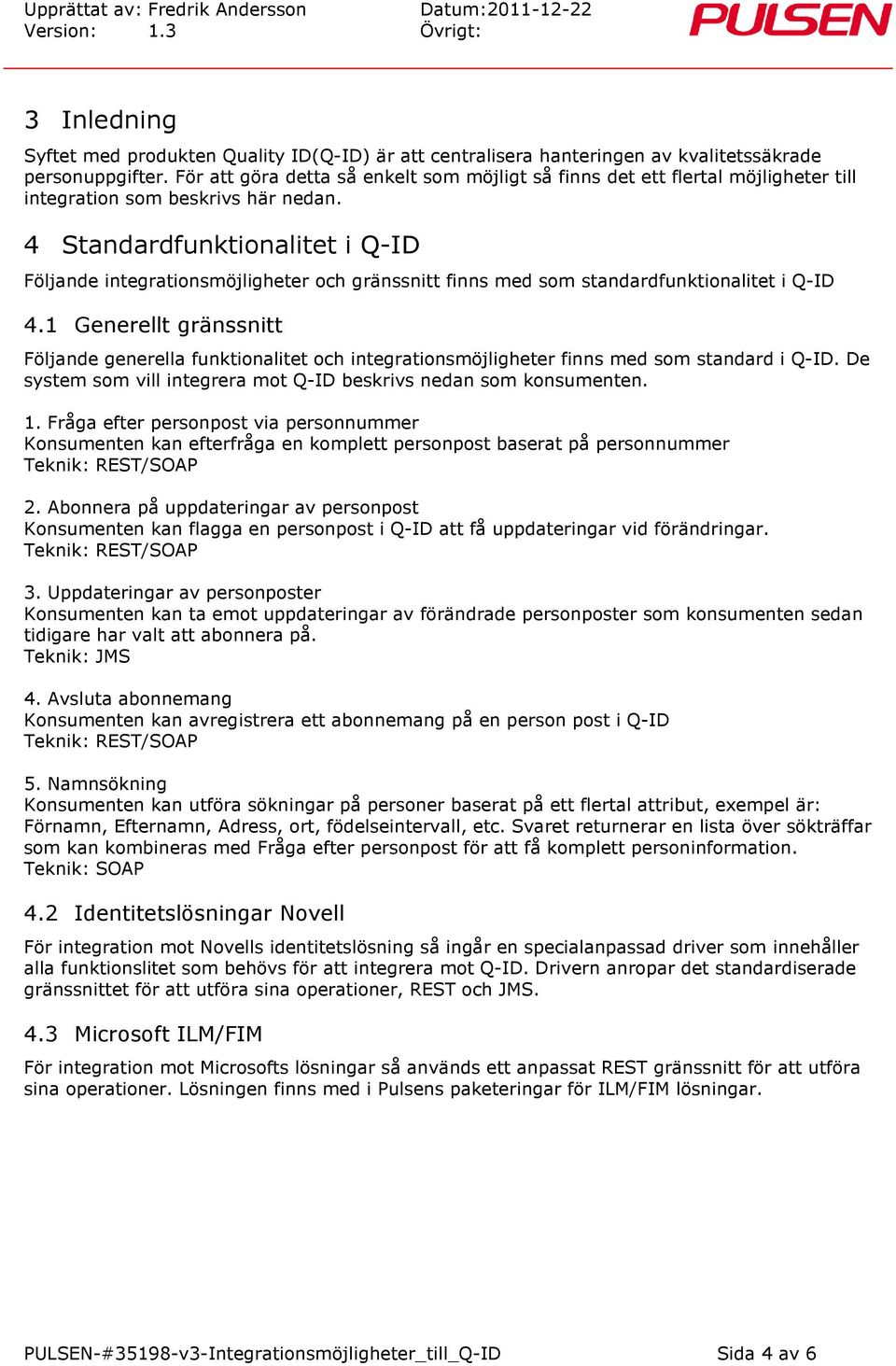 4 Standardfunktionalitet i Q-ID Följande integrationsmöjligheter och gränssnitt finns med som standardfunktionalitet i Q-ID 4.