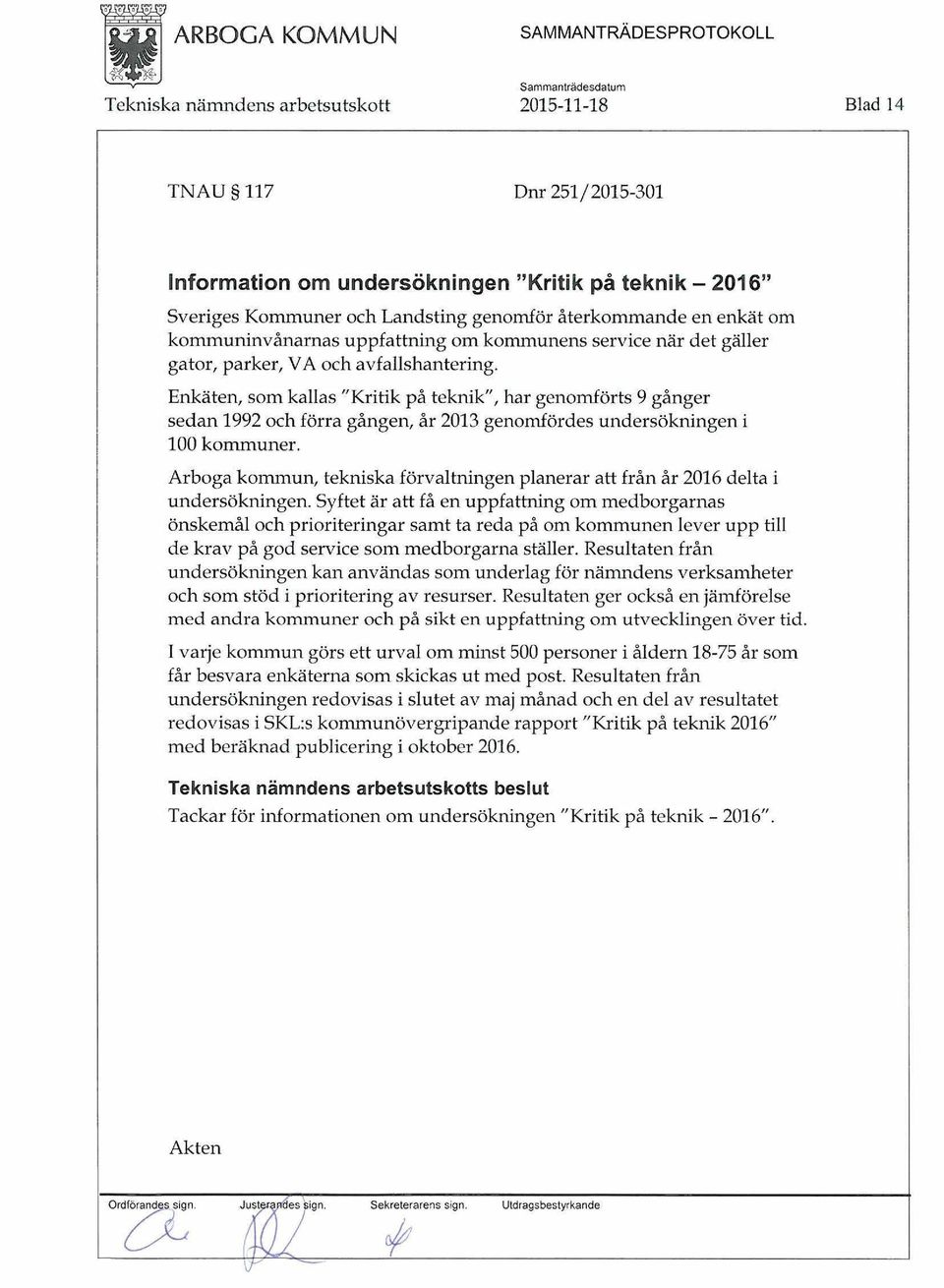 Enkäten, som kallas "Kritik på teknik", har genomförts 9 gånger sedan 1992 och förra gången, år 2013 genomfördes undersökningen i 100 kommuner.