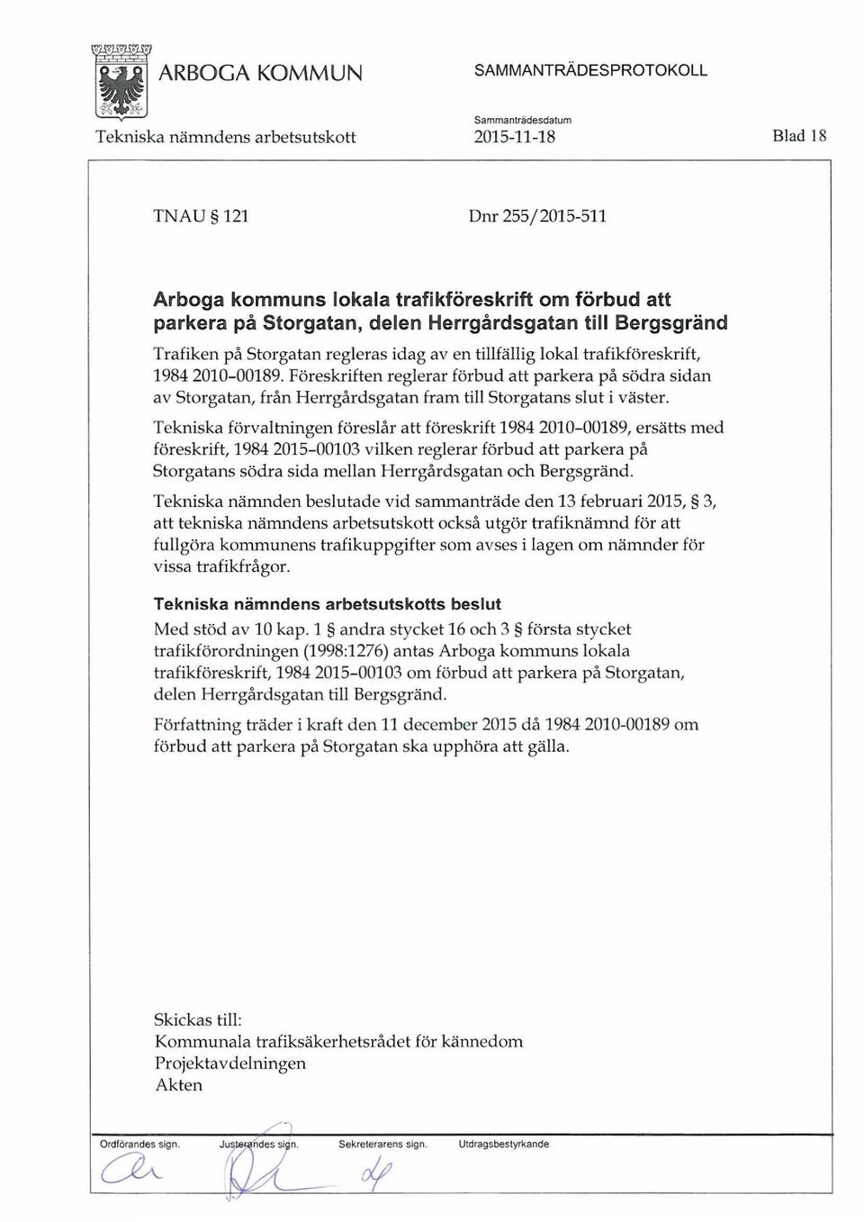 Tekniska förvaltningen föreslår att föreskrift 1984 2010-00189, ersätts med föreskrift, 1984 2015-00103 vilken reglerar förbud att parkera på Storgatans södra sida mellan Herrgårdsgatan och