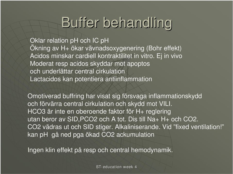 försvaga inflammationskydd och förvärra central cirkulation och skydd mot VILI. HCO3 är inte en oberoende faktor för H+ reglering utan beror av SID,PCO2 och A tot.